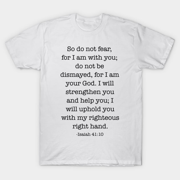 So do not fear for I am with you T-Shirt by cbpublic